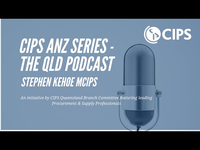 CIPS ANZ Podcast Series - QLD Branch interview with Stephen Kehoe MCIPS
