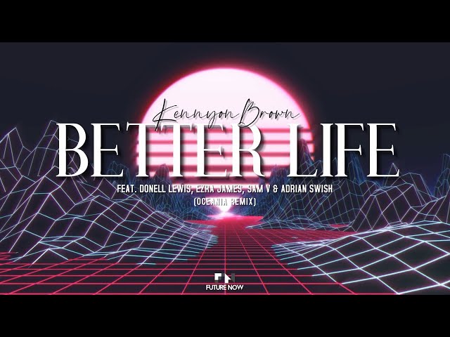 Kennyon Brown - Better Life (Oceania Remix) ft. Donell Lewis, Ezra James, Sam V, Adrian Swish