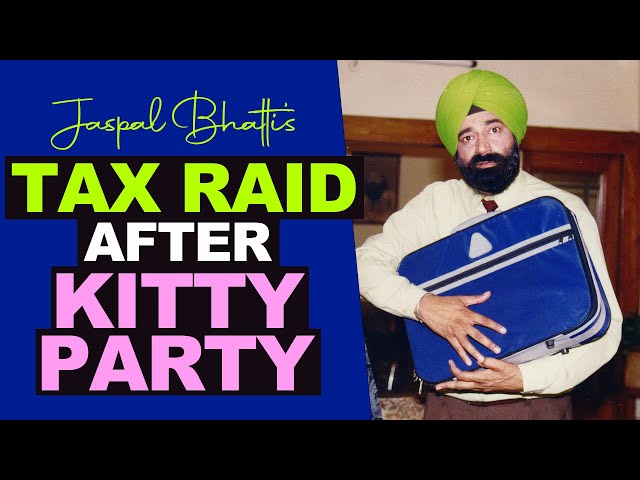 TAX RAID after KITTY PARTY - Jaspal Bhatti