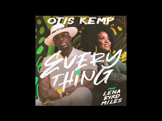 Otis Kemp ft. Lena Byrd Miles - Everything