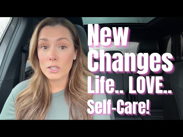 New Changes! Life, Relationship, Self-Care