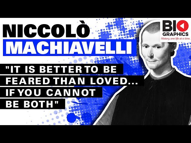 Niccolo Machiavelli: "It is Better to Be Feared Than Loved... If You Cannot be Both"