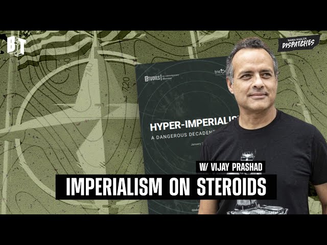 Hyperimperialism: US-NATO’s Dangerous and Decadent New Stage, w/ Vijay Prashad