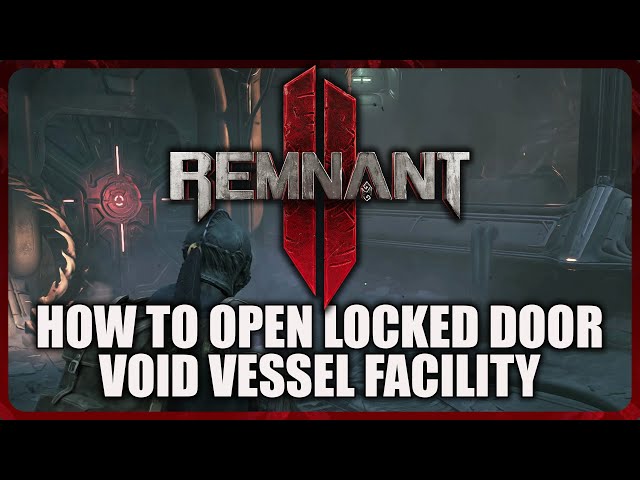 Remnant 2 - How to Open the Locked Door in Void Vessel Facility/The Dark Conduit (Blackout Ring)