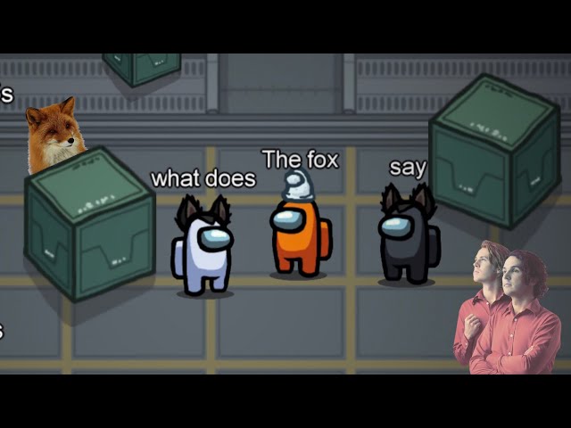 among us: What Does The Fox Say? - Ylvis