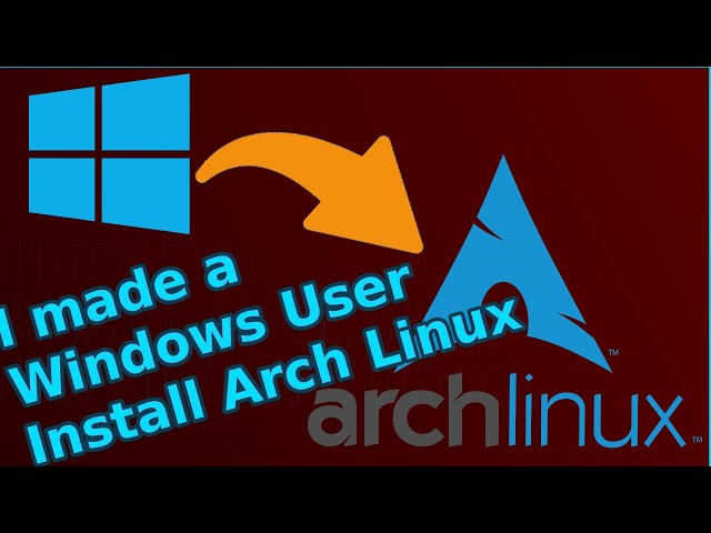 I made a Windows user install Arch Linux