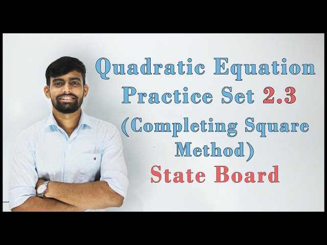 Quadratic Equation | Practice Set - 2.3 |Completing Square Method| Maharashtra State Board|10th Std|