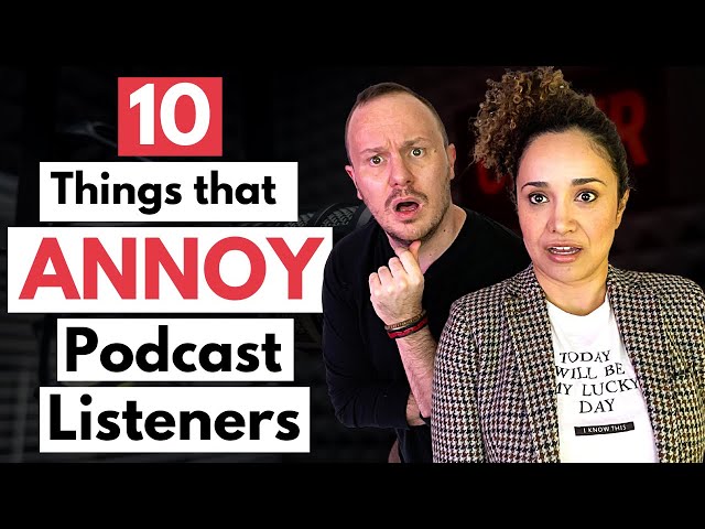 10 Things that ANNOY Podcast Listeners