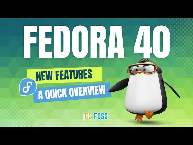 Fedora 40 Overview: What's in the latest and greatest release of this cutting edge Linux distro?