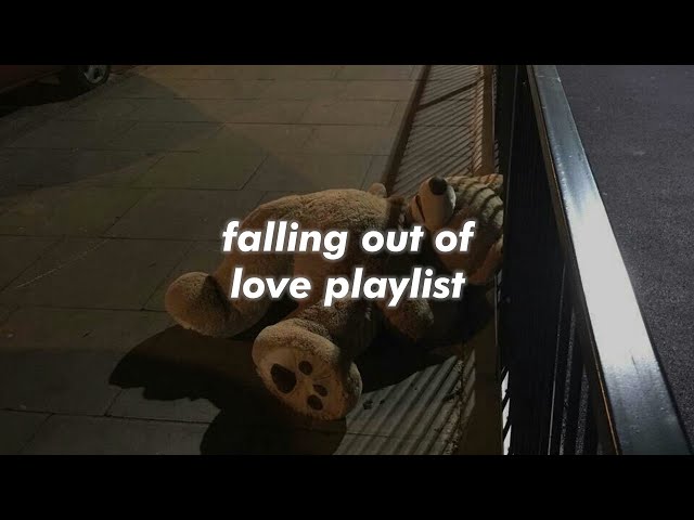 pov: one of you is falling out of love.. (a playlist)