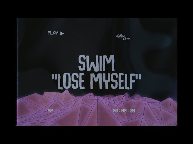 SWIM - Lose Myself (lyrics)