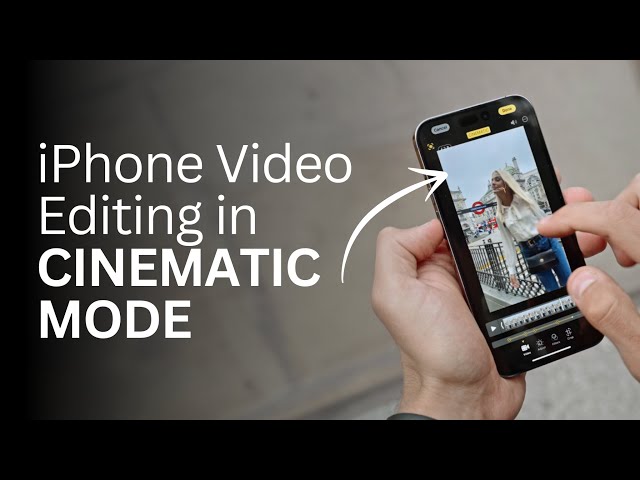How To Edit Videos Using the iPhone’s Cinematic Mode