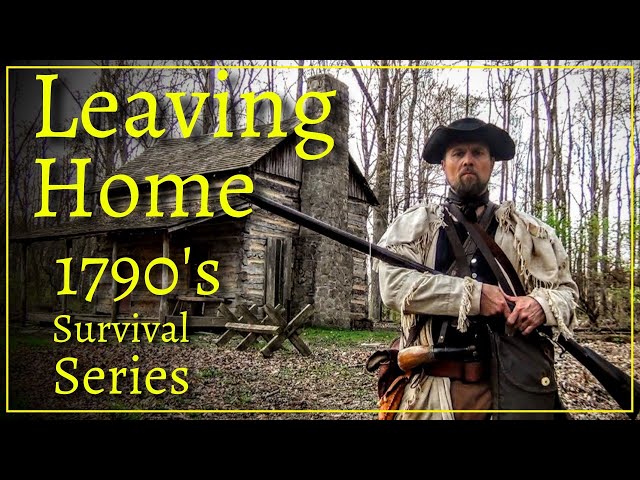 Leaving Home -  Episode 1 - 1790's Survival Series