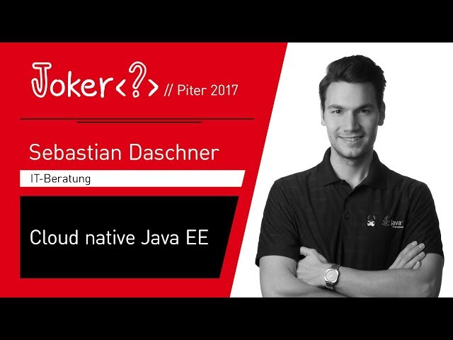 Sebastian Daschner — Cloud native Java EE