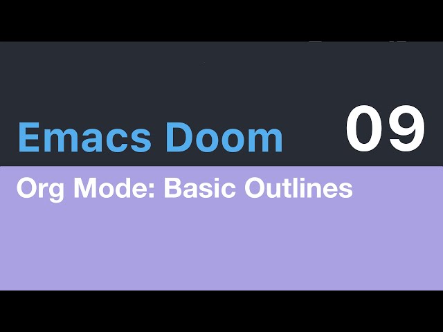 Emacs Doom E09: Org Mode, Basic Outlines