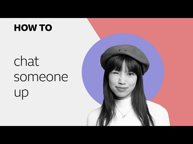 💗💗💗 How to… chat someone up