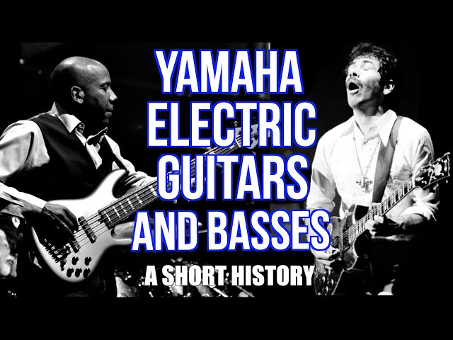 Yamaha's Electric Guitars and Basses: A Short History