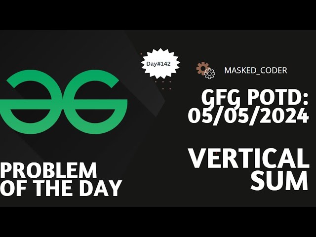 #142| Vertical sum | gfg potd| 05-05-2024 | GFG Problem of The Day