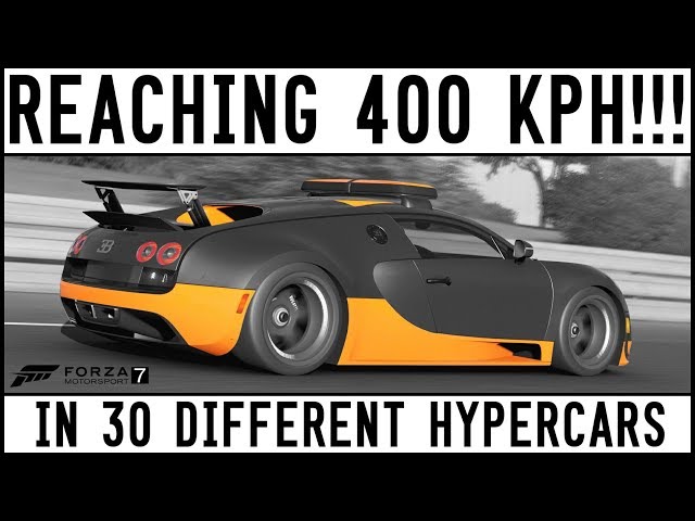 Forza 7 - Reaching 400 KPH in 30 Different Hypercars