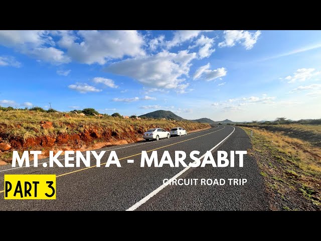 OTHER SIDE OF KENYA YOU RARELY SEE | DISCOVER MARSABIT KENYA | MT KENYA CIRCUIT ROAD TRIP PART 3