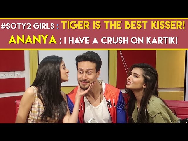 #SOTY2 girls : ‘Tiger is the best kisser! | Ananya : ‘I have a crush on Kartik!’