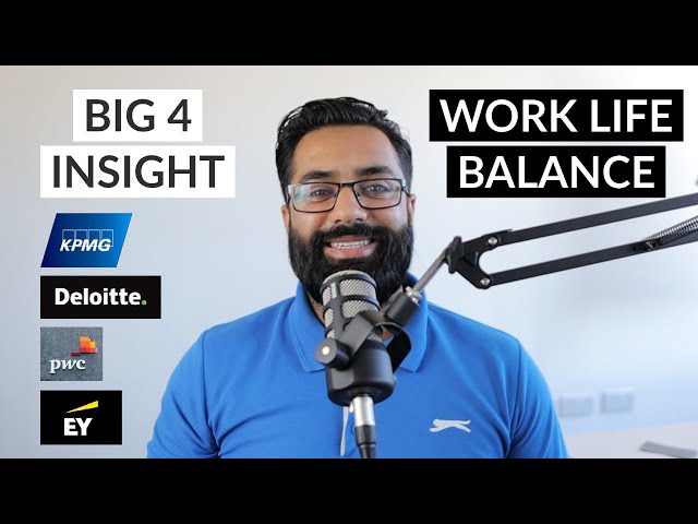 IS WORK LIFE BALANCE AN ISSUE AT THE BIG 4? (PWC, KPMG, EY, DELOITTE)
