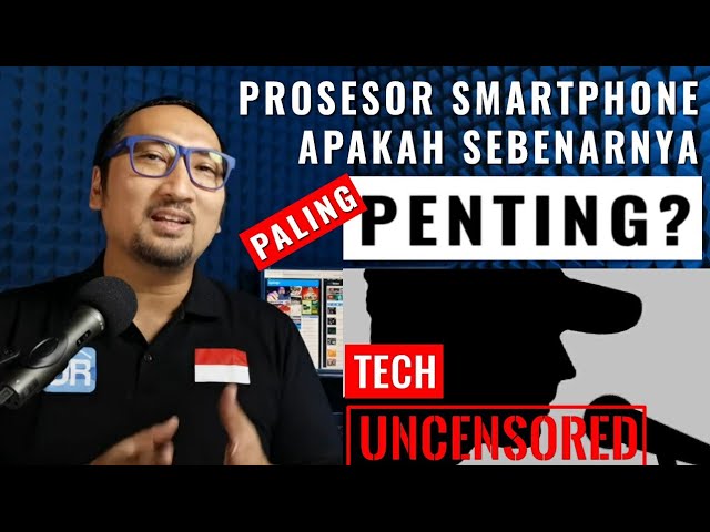 "Prosesor" di Smartphone: Apakah yang Paling Penting? - Podcast Tech Uncensored #4