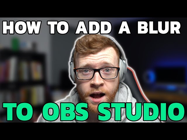 HOW TO ADD A BLUR IN OBS STUDIO | EASY GUIDE [STREAMFX]