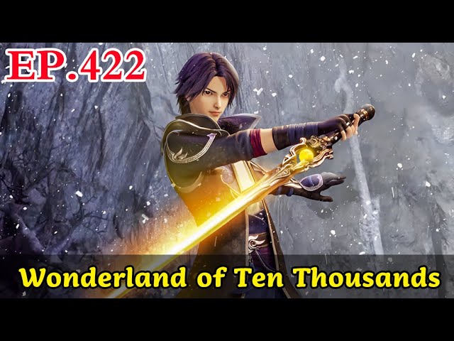 ENG SUB [Wonderland of Ten Thousands] Episode 422: Delusion     1080P | #AnimeJoyExtravaganza