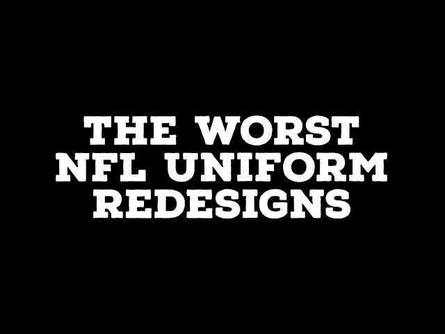 The Worst NFL Uniform Redesigns