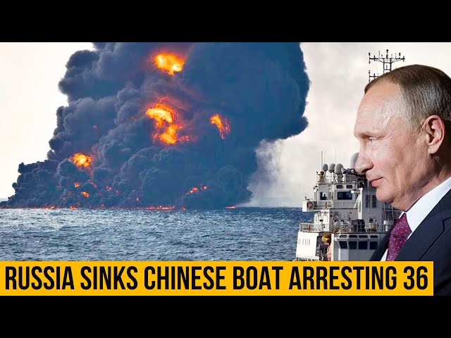 RUSSIA SINK CHINESE FISHING SHIPS and arrests 36 Chinese Fishermen