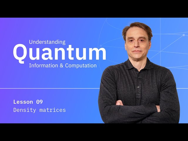 Lesson 09: Density Matrices | Understanding Quantum Information & Computation