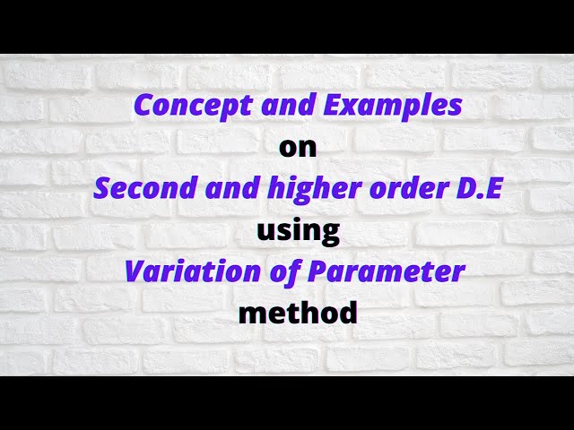 Session 27: Concept and Examples on Variation of parameters method for second and higher order D.E.