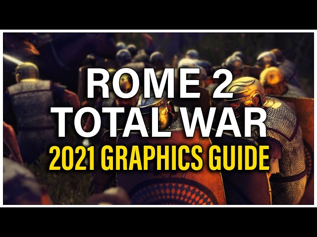 MAKE ROME 2 LOOK AMAZING! 2021 GRAPHICS GUIDE - Total War: Rome 2