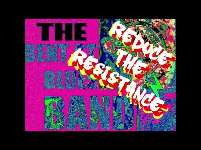 Reduce The Resistance - The Bent St. Blues Band