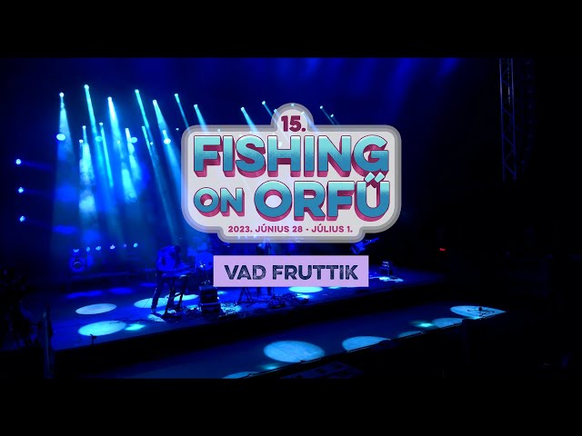 Vad Fruttik - Fishing on Orfű 2023 (Teljes koncert)