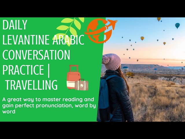 Daily Levantine Arabic Conversation Practice  - Travelling