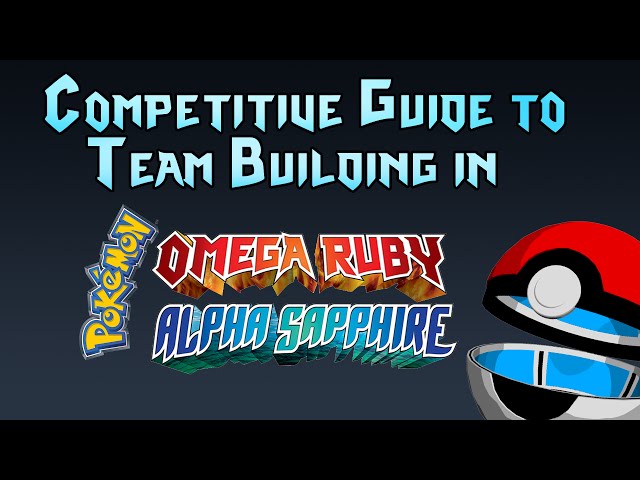 Competitive Guide to Team Building in Pokemon Omega Ruby and Alpha Sapphire