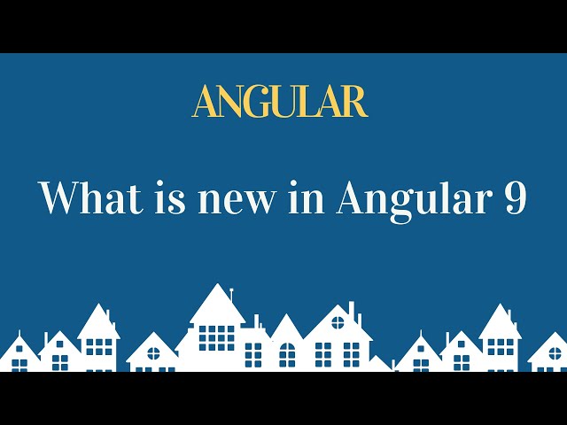 What has changed from Angular 9 (Major Release)