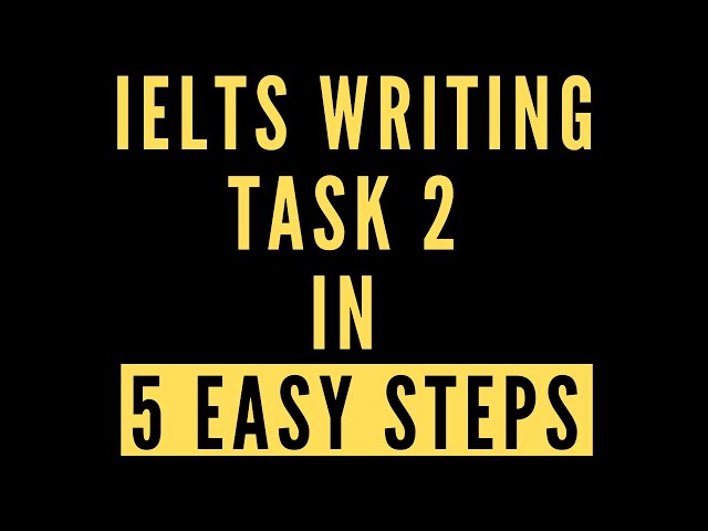 IELTS Writing Task 2 in 5 Easy Steps
