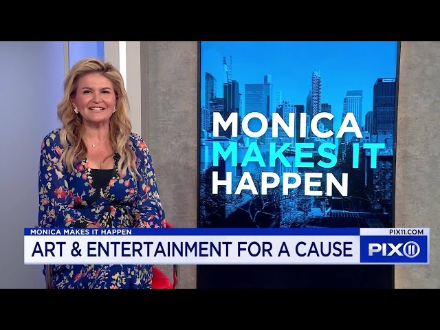 Monica Makes It Happen: 'Art & Entertainment With A Cause'