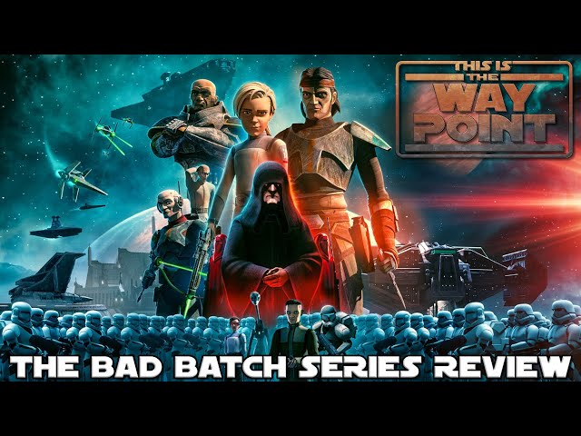 Star Wars: The Bad Batch Series Review | This is the Waypoint