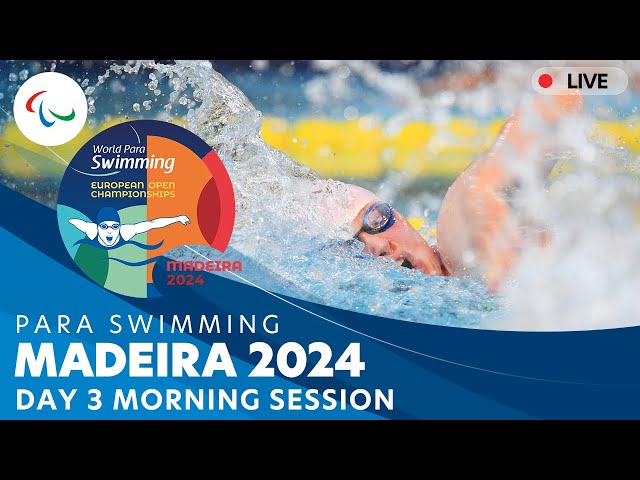 Day 3 | Morning Session | Madeira 2024 Para Swimming European Open Championships | Paralympic Games