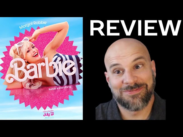 Barbie -- My Honest Movie Review