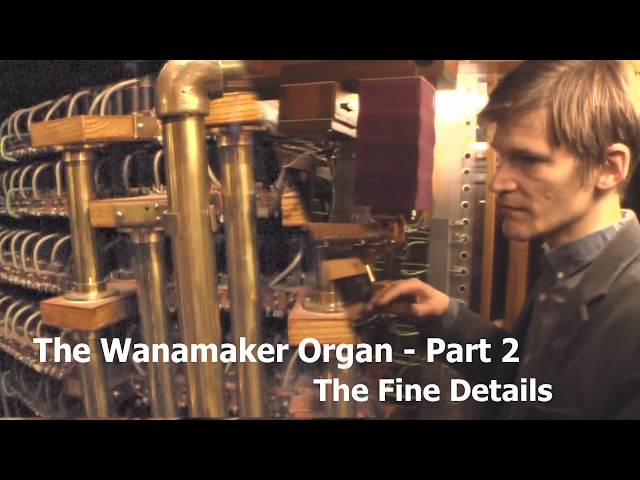 The Wanamaker Organ Part 2 - The Fine Details