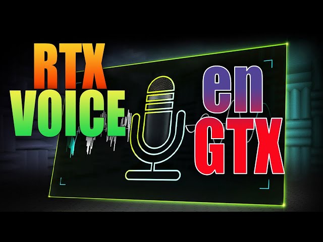 NVIDIA RTX Voice - ¿ Qué es y cómo instalarlo en una NVIDIA GTX ?