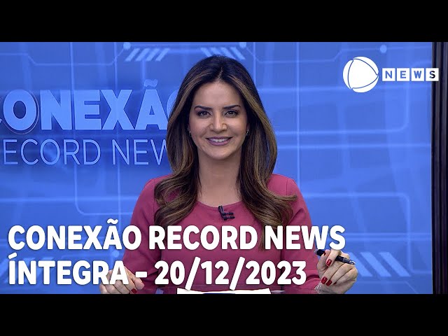 Conexão Record News - 20/12/2023