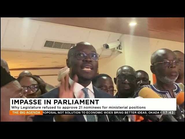 Impasse in Parliament: Why the Legislature refused to approve 21 nominees for ministerial positions