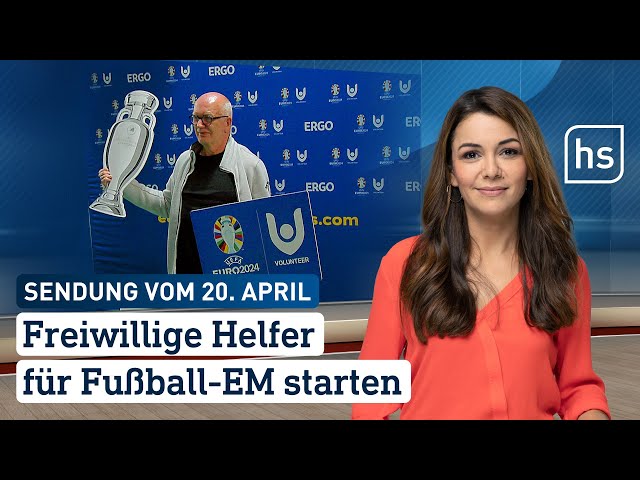 Freiwillige Helfer für Fußball-EM starten | hessenschau vom 20.04.2024