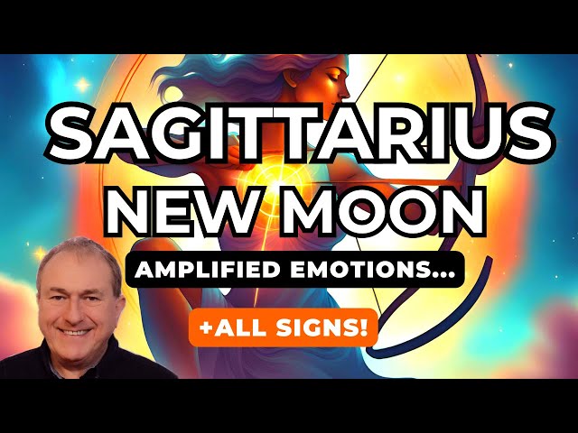 Sagittarius New Moon - Amplified Emotions + All Signs